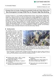 February 8, 2018 For Immediate Release Sumitomo Forestry Co., Ltd. Changing Cities into Forests: Creating Environmentally-Friendly and Timber-Utilizing Cities  New Development Concept W350 Plan for Wooden High-Rise Build