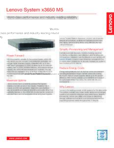 Lenovo System x3650 M5 World-class performance and industry-leading reliability Lenovo Trusted Platform Assurance, a built-in set of security features and practices, protects the hardware and firmware. Also deploy self-e