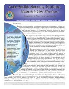 Asia-Pacific Security Studies Malaysia’s 2004 Elections: Mahathir ’s Successor Succeeds Asia-Pacif Asia-Pacif ic Center for for Security Studies Volume