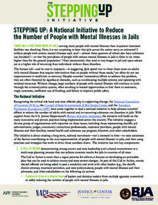 STEPPING UP: A National Initiative to Reduce the Number of People with Mental Illnesses in Jails THERE WAS A TIME WHEN NEWS OF JAILS serving more people with mental illnesses than in-patient treatment facilities was shoc