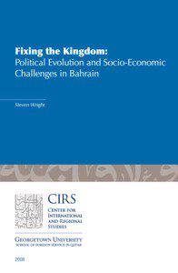 Fixing the Kingdom: Political Evolution and Socio-Economic Challenges in Bahrain Steven Wright