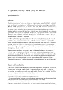 A (Cybernetic) Musing: Control, Variety and Addiction Ranulph Glanville1 Preamble Medicine is a science of control and should, one might imagine, be a subject that is particularly open to cybernetic investigation and enl