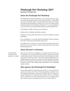 Pittsburgh Perl Workshop 2007 Sponsor’s Prospectus About the Pittsburgh Perl Workshop The Pittsburgh Perl Workshop (PPW) is a code-oriented technical conference for Perl programmers and would-be Perl programmers. The f