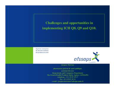 Challenges and opportunities in implementing ICH Q8, Q9 and Q10. Jacques Morénas pharmacien général de santé publique, assistant director