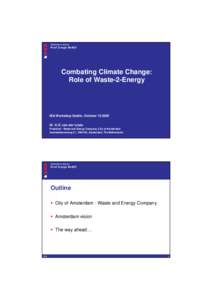 Combating Climate Change: Role of Waste-2-Energy IEA Workshop Dublin, OctoberDr. K.D. van der Linde President - Waste and Energy Company, City of Amsterdam