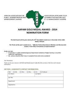 AAPAM GOLD MEDAL AWARD[removed]NOMINATION FORM The Gold Award will be given during the 36th Roundtable Conference in November 2014, Addis Ababa, Ethiopia. The Theme of this year’s conference is, “Effective Partnership