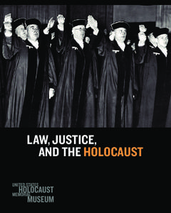 LAW, Justice, and the holocaust This publication and the Museum’s participation in the 2009 Conference for State Supreme Court Justices and 2009 California Judicial Council Bench Bar Biannual Conference have been made
