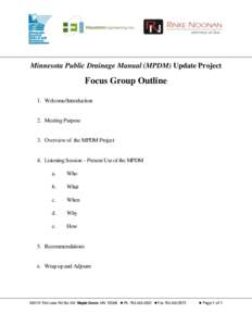 Minnesota Public Drainage Manual (MPDM) Update Project  Focus Group Outline 1. Welcome/Introduction  2. Meeting Purpose