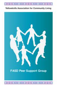 FASD Peer Support Group  The Peer Support Group provides support for youth and adults affected by FASD. YKACL FASD services are