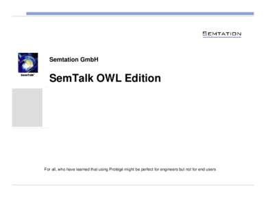 Semtation GmbH  SemTalk OWL Edition For all, who have learned that using Protégé might be perfect for engineers but not for end users