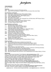 TODD ROBINSON Born 1971, Sydney Education 2009 PhD Candidate, University of Technology, Sydney 2007 Master of Fine Arts (Research), College of Fine Arts, University of New South Wales Solo Exhibitions and Projects