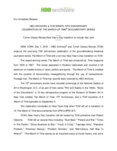 For Immediate Release HBO ARCHIVES & TCM WRAPS 75TH ANNIVERSARY CELEBRATION OF THE MARCH OF TIME® DOCUMENTARY SERIES[removed]Turner Classic Movies New Year‟s Day marathon to include „lost‟ pilot[removed]NEW YORK, De