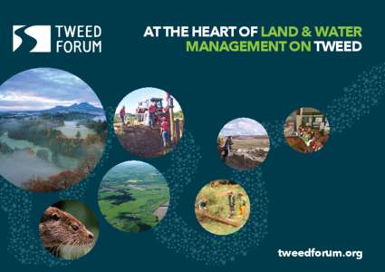 AT THE HEART OF LAND & WATER MANAGEMENT ON TWEED tweedforum.org  Why do we exist?