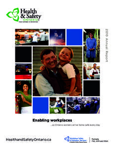 2010 Annual Report  Enabling workplaces ...so Ontario workers arrive home safe every day  HealthandSafetyOntario.ca
