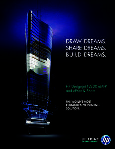 DRAW DREAMS. SHARE DREAMS. BUILD DREAMS. HP Designjet T2300 eMFP and ePrint & Share