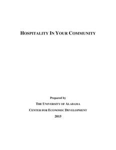 HOSPITALITY IN YOUR COMMUNITY  Prepared by THE UNIVERSITY OF ALABAMA CENTER FOR ECONOMIC DEVELOPMENT