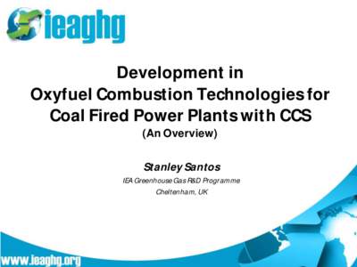 Development in Oxyfuel Combustion Technologies for Coal Fired Power Plants with CCS (An Overview)  Stanley Santos