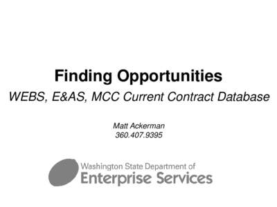 Finding Opportunities WEBS, E&AS, MCC Current Contract Database Matt Ackerman[removed]  DES Resources