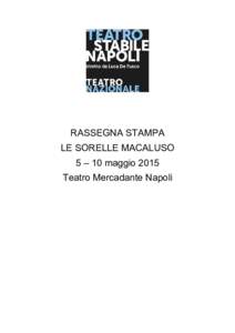 RASSEGNA STAMPA LE SORELLE MACALUSO 5 – 10 maggio 2015 Teatro Mercadante Napoli  Edizione del: 