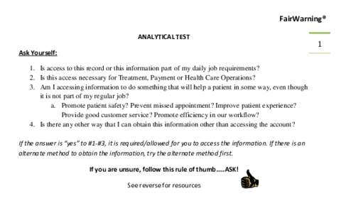 FairWarning® ANALYTICAL TEST Ask Yourself: 1. Is access to this record or this information part of my daily job requirements? 2. Is this access necessary for Treatment, Payment or Health Care Operations? 3. Am I accessi