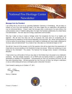 National Fire Heritage Center Newsletter Message from the President I am writing this on the eve of our upcoming Dedication Ceremony in Emmitsburg. We are about to embark on one of the more significant steps in the many 