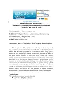 http://is3c2016.ncuteecs.org Special Sessions Call for Papers The Third IEEE International Symposium on Computer, Consumer and Control, 2016 Session organizer：Vice Prof. Qing-Lan Luo Institution：College of Business A