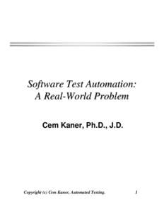 Software Test Automation: A Real-World Problem Cem Kaner, Ph.D., J.D. Copyright (c) Cem Kaner, Automated Testing.