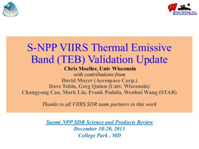 S-NPP VIIRS Thermal Emissive Band (TEB) Validation Update Chris Moeller, Univ Wisconsin with contributions from David Moyer (Aerospace Corp.)