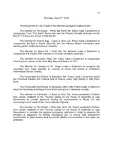 93 Thursday, May 12th, 2011 The House met at 1:30 o’clock in the afternoon pursuant to adjournment. The Member for The Straits – White Bay North (Mr. Dean) made a Statement to congratulate Trent “The Sailor” Tayl