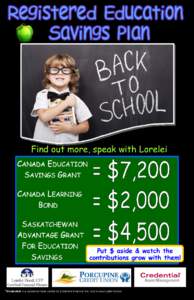 Find out more, speak with Lorelei CANADA EDUCATION SAVINGS GRANT CANADA LEARNING BOND SASKATCHEWAN