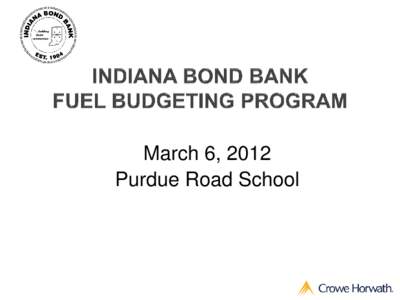 March 6, 2012 Purdue Road School The primary mission of the Indiana Bond Bank is to assist local government or qualified