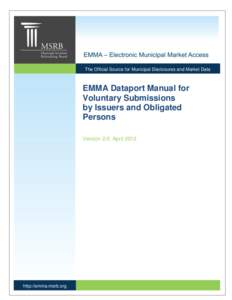 The Official Source for Municipal Disclosures and Market Data  EMMA Dataport Manual for Voluntary Submissions by Issuers and Obligated Persons