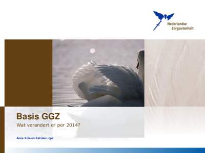 Basis GGZ Wat verandert er per 2014? Anne Kole en Katinka Lops Inhoud