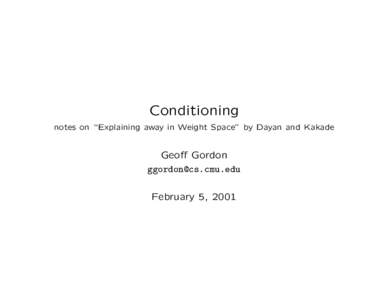 Conditioning notes on “Explaining away in Weight Space” by Dayan and Kakade Geoff Gordon [removed] February 5, 2001