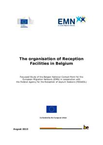The organisation of Reception Facilities in Belgium Focussed Study of the Belgian National Contact Point for the European Migration Network (EMN) in cooperation with the Federal Agency for the Reception of Asylum Seekers