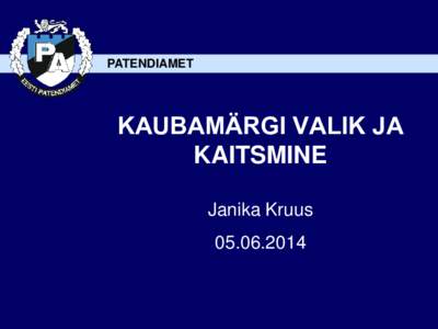 PATENDIAMET  KAUBAMÄRGI VALIK JA KAITSMINE Janika Kruus