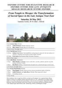 OXFORD CENTRE FOR BYZANTINE RESEARCH OXFORD CENTRE FOR LATE ANTIQUITY KHALILI RESEARCH CENTRE OXFORD From Temple to Mosque: the Transformation of Sacred Space in the Late Antique Near East