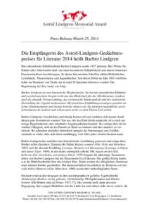 Press Release March 25, 2014  Die Empfängerin des Astrid-Lindgren-Gedächtnispreises für Literatur 2014 heißt Barbro Lindgren Die schwedische Schriftstellerin Barbro Lindgren wurde 1937 geboren. Ihre Werke für Kinder