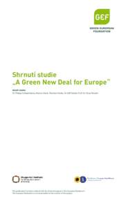 Shrnutí studie „A Green New Deal for Europe“ Autoři studie: Dr. Philipp Schepelmann, Marten Stock, Thorsten Koska, Dr. Ralf Schüle, Prof. Dr. Oscar Reutter  This publication has been realized with the financial su