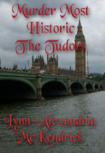 Murder Most Historic The Tudors Murder Mystery. A killer is bringing Tudor justice back to London. Lynn-Alexandria McKendrick This book is for sale at