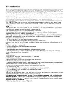 2014 Bomber Rules The rules and/or regulations set forth herein provide for the orderly conduct of racing events and to establish minimum acceptable requirements of such events. These rules shall govern the condition of 