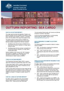 OUTTURN REPORTING: SEA CARGO WHAT IS AN OUTTURN REPORT? The cargo report provides the Australian Customs and Border Protection Service (ACBPS) with details of cargo that is intended to be imported. However, in practical 