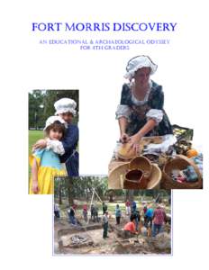 Fort Morris Discovery An Educational & Archaeological Odyssey for 4th Graders Educators, Please Read Me! Dear Educators: