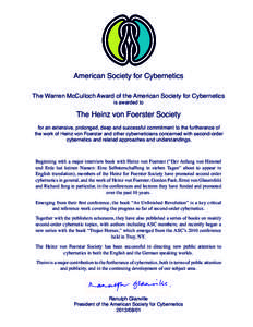 American Society for Cybernetics The Warren McCulloch Award of the American Society for Cybernetics is awarded to The Heinz von Foerster Society for an extensive, prolonged, deep and successful commitment to the furthera