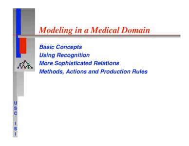 Modeling in a Medical Domain
 Basic Concepts
 Using Recognition More Sophisticated Relations
 Methods, Actions and Production Rules