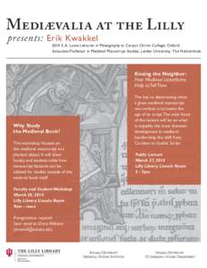 Mediævalia at the Lilly presents: Erik Kwakkel 2014 E.A. Lowe Lecturer in Paleography at Corpus Christi College, Oxford Associate Professor in Medieval Manuscript Studies, Leiden University, The Netherlands