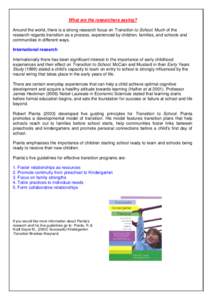 What are the researchers saying? Around the world, there is a strong research focus on Transition to School. Much of the research regards transition as a process, experienced by children, families, and schools and commun