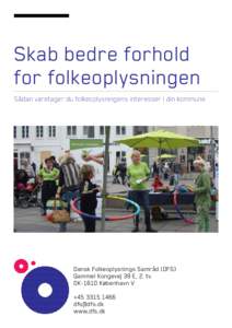 Skab bedre forhold for folkeoplysningen Sådan varetager du folkeoplysningens interesser i din kommune Dansk Folkeoplysnings Samråd (DFS) Gammel Kongevej 39 E, 2. tv.