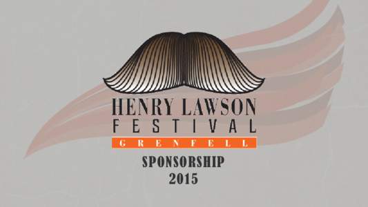 SPONSORSHIP 2015 Invitation The Henry Lawson Festival is the major event of the year for Grenfell. It is held annually for five days over the June Long Weekend and has been running for 58 consecutive years, making it on