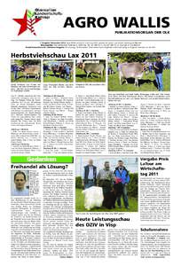 AGRO WALLIS PUBLIKATIONSORGAN DER OLK 1. Ausgabe November 2011, Agro Wallis erscheint 2-mal monatlich jeweils am ersten und dritten Samstag des Monats Herausgeber: OLK Sekretariat, Talstrasse 3, 3930 Visp, Tel